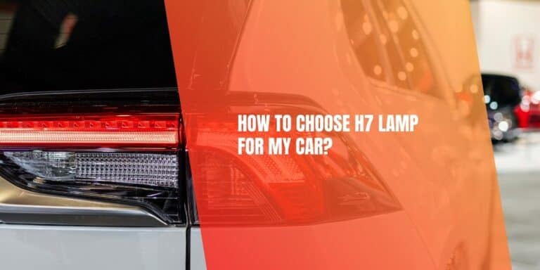 How To Choose H7 Lamp For My Car?